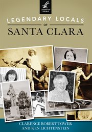 Legendary Locals of Santa Clara California cover image