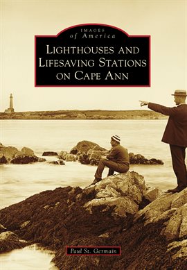 Cover image for Lighthouses and Lifesaving Stations on Cape Ann