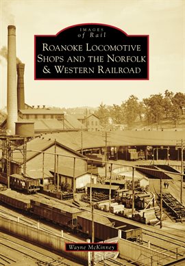Umschlagbild für Roanoke Locomotive Shops and the Norfolk & Western Railroad