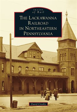 Cover image for The Lackawanna Railroad in Northeastern Pennsylvania