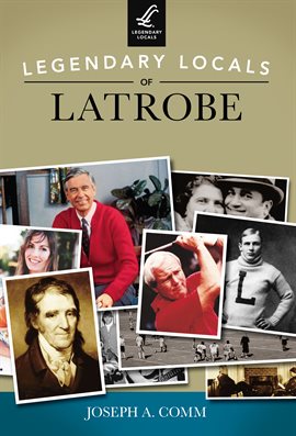 Cover image for Legendary Locals of Latrobe