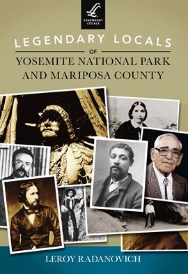 Cover image for Legendary Locals of Yosemite National Park and Mariposa County