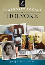 Legendary locals of holyoke cover image