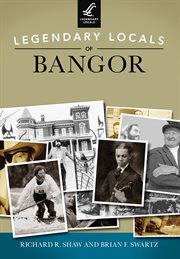 Legendary locals of Bangor, Maine cover image