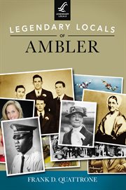 Legendary locals of Ambler, Pennsylvania cover image