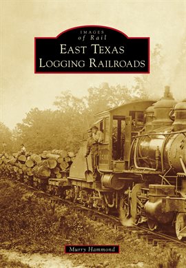 Cover image for East Texas Logging Railroads