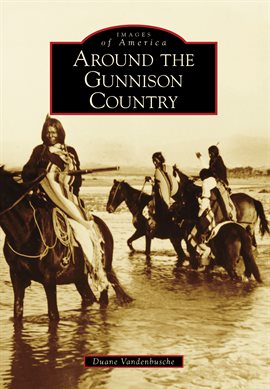 Cover image for Around the Gunnison Country