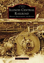 Illinois Central Railroad: wrecks, derailments, and floods cover image