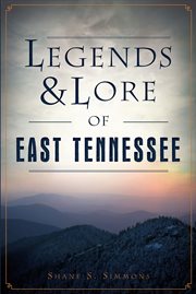 Legends & Lore of East Tennessee cover image