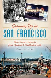 Growing up in san francisco. More Boomer Memories from Playland to Candlestick Park cover image