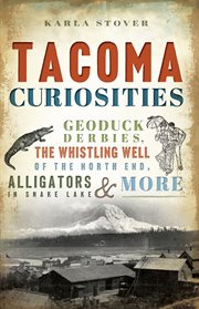 Tacoma curiosities: geoduck derbies, the whistling well of the North End, alligators in Snake Lake & more cover image