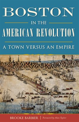 Link to Boston in the American Revolution by Brooke Barbier in Hoopla