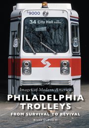 Philadelphia trolleys: from survival to revival cover image