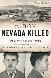 The boy nevada killed. Floyd Loveless and the Juvenile Capital Punishment Debate cover image