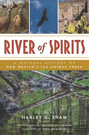 River of Spirits : a natural history of New Mexico's Las Animas Creek / edited by Harley G. Shaw ; photographs by Matilde Holzwarth cover image