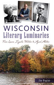 Wisconsin literary luminaries : from Laura Ingalls Wilder to Ayad Akhtar cover image
