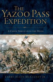 The Yazoo Pass Expedition : a union thrust into the Delta cover image