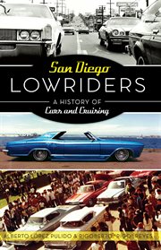 San Diego lowriders : a history of cars and cruising cover image