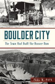 Boulder city. The Town that Built the Hoover Dam cover image