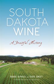South dakota wine. A Fruitful History cover image