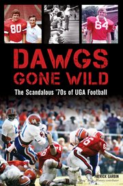 Dawgs gone wild. The Scandalous '70s of UGA Football cover image