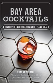Bay area cocktails. A History of Culture, Community and Craft cover image