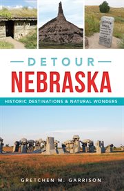 Detour Nebraska : historic destinations & natural wonders cover image