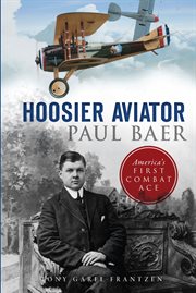 Hoosier aviator paul baer. America's First Combat Ace cover image