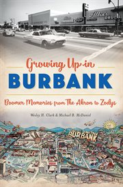 Growing up in Burbank : boomer memories from The Akron to Zodys cover image