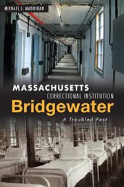 Massachusetts Correctional Institution Bridgewater : a troubled past cover image