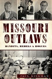 Missouri outlaws : bandits, rebels & rogues cover image