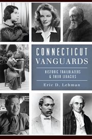 Connecticut vanguards. Historic Trailblazers & Their Legacies cover image
