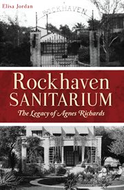 Rockhaven Sanitarium : the legacy of Agnes Richards cover image