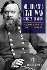 Michigan's civil war citizen-general. Alpheus S. Williams cover image