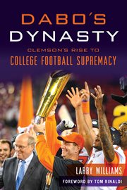 Dabo's dynasty. Clemson's Rise to College Football Supremacy cover image