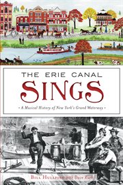 The erie canal sings. A Musical History of New York's Grand Waterway cover image