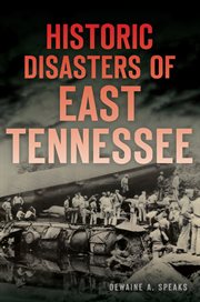Historic disasters of east tennessee cover image