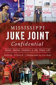 Mississippi juke joint confidential. House Parties, Hustlers & the Blues Life cover image