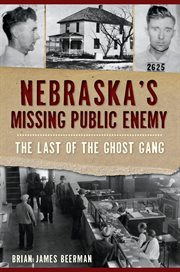 Nebraska's missing public enemy. The Last of the Ghost Gang cover image