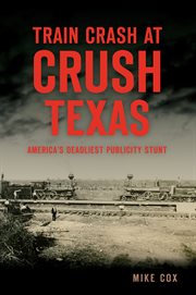 Train crash at crush, texas. America's Deadliest Publicity Stunt cover image