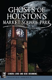 Ghosts of houston's market square park cover image