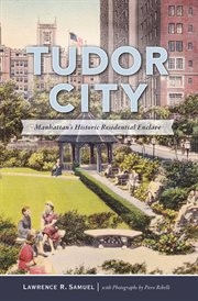Tudor city. Manhattan's Historic Residential Enclave cover image