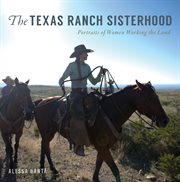 The texas ranch sisterhood. Portraits of Women Working the Land cover image