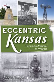 Eccentric kansas. Tales from Atchison to Winfield cover image
