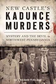 New castle's kadunce murders. Mystery and the Devil in Northwest Pennsylvania cover image