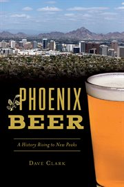 Phoenix beer. A History Rising to New Peaks cover image