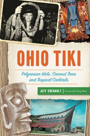 Ohio tiki : polynesian idols, coconut trees and tropical cocktails cover image