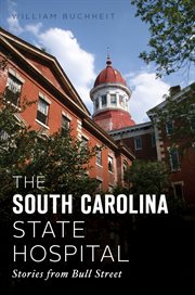 The south carolina state hospital. Stories from Bull Street cover image