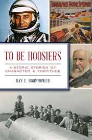 To be hoosiers. Historic Stories of Character & Fortitude cover image