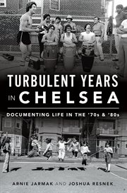 Turbulent years in chelsea. Documenting Life in the '70s & '80s cover image